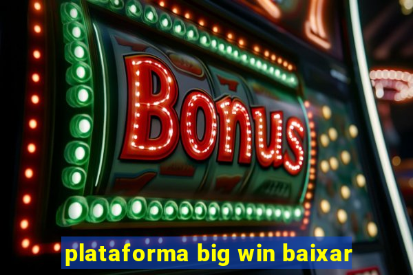 plataforma big win baixar